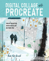Digital Collage with Procreate: Create Beautiful Mixed Media Art on Your iPad 1681989778 Book Cover