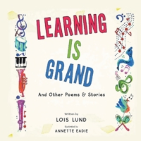 Learning Is Grand: And Other Poems & Stories 1962497216 Book Cover