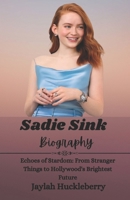 Sadie Sink Biography: Echoes of Stardom: From Stranger Things to Hollywood's Brightest Future B0DWLTX4J4 Book Cover