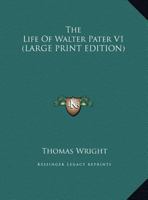 The Life of Walter Pater, Volume 1 1162975121 Book Cover
