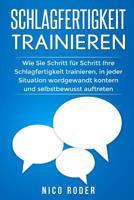 Schlagfertigkeit trainieren: Wie Sie Schritt f�r Schritt Ihre Schlagfertigkeit trainieren, in jeder Situation wordgewandt kontern und selbstbewusst auftreten. 1979194564 Book Cover