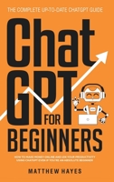 ChatGPT for Beginners: How to Make Money Online and 10x Your Productivity Using ChatGPT Even if You're an Absolute Beginner 1088202705 Book Cover