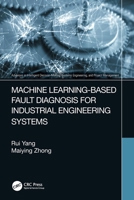 Machine Learning-Based Fault Diagnosis for Industrial Engineering Systems 1032147261 Book Cover