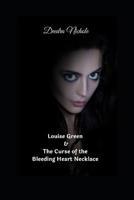 Louise Green & The Curse of the Bleeding Heart Necklace 1532793030 Book Cover
