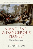 A Mad, Bad, and Dangerous People?: England 1783-1846 0199218919 Book Cover