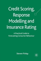 Credit Scoring, Response Modelling and Insurance Rating: A Practical Guide to Forecasting Consumer Behaviour 1349366897 Book Cover
