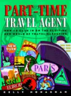 Part Time Travel Agent: How to Cash In On The Exciting New World of Travel Marketing 0962789240 Book Cover