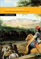 Vienna and Versailles: The Courts of Europe's Dynastic Rivals, 1550-1780 (New Studies in European History) 0521714761 Book Cover