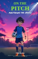 On the Pitch: Mastering the Skills 1763777820 Book Cover