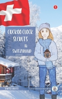 Cuckoo Clock Secrets in Switzerland (Case of Adventure Travel Series) B0B1CN74NP Book Cover