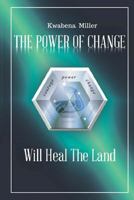 The Power of Change: Will Heal the Land 1545168954 Book Cover