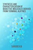 Synthesis and characterization of bioactive molecules derived from terminal alkynes 6302610508 Book Cover