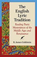 The English Lyric Tradition: Reading Poetic Masterpieces of the Middle Ages and Renaissance 1476664757 Book Cover