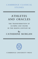 Athletes and Oracles: The Transformation of Olympia and Delphi in the Eighth Century BC (Cambridge Classical Studies) 0521035686 Book Cover
