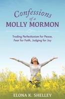 Confessions of a Molly Mormon: Trading Perfectionism for Peace, Fear for Faith, Judging for Joy 0981869270 Book Cover