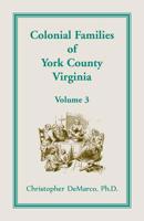 Colonial Families of York County, Virginia, Volume 3 1680349309 Book Cover