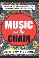 Music On The Chain: A Story of Blockchain, The New Frontier of Creativity 1793086753 Book Cover