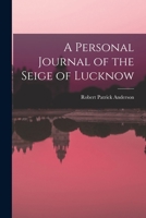 A Personal Journal of the Seige of Lucknow 1016539886 Book Cover