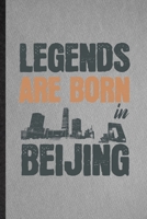 Legends Are Born in Beijing: Lined Notebook For China Tourist Tour. Funny Ruled Journal For World Traveler Visitor. Unique Student Teacher Blank Composition/ Planner Great For Home School Office Writi 1708046909 Book Cover