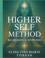 Higher Self Method: Regression & Hypnosis B0G1NC21QN Book Cover