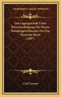 Das Lagergeschaft Unter Berucksichtigung Des Neuen Handelsgesetzbuches Fur Das Deutsche Reich (1897) 1160058911 Book Cover