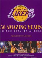 The Los Angeles Lakers: 50 Amazing Years in the City of Angels 0982324200 Book Cover