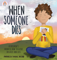 When Someone Dies: A Children's Mindful How-To Guide on Grief and Loss 1683734866 Book Cover