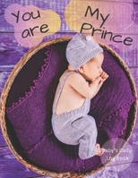 You are My Prince: Baby's Daily Log Book. Nanny Newborn Baby Or Toddler Log Tracker Journal Book: Daily Childcare Logs 1712070681 Book Cover