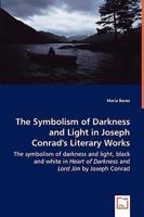 The Symbolism of Darkness and Light in Joseph Conrad's Literary Works - The Symbolism of Darkness and Light, Black and White in Heart of Darkness and Lord Jim by Joseph Conrad 3639038452 Book Cover