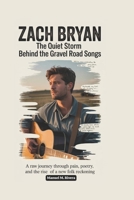 Zach Bryan: The Quiet Storm Behind the Gravel Road Songs: A Raw Journey Through Pain, Poetry, and the Rise of a New Folk Reckoning B0H2VQ6GYM Book Cover