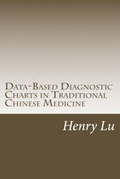 Data-Based Diagnostic Charts in Traditional Chinese Medicine 1973810603 Book Cover