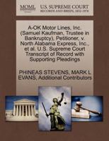 A-OK Motor Lines, Inc. (Samuel Kaufman, Trustee in Bankruptcy), Petitioner, v. North Alabama Express, Inc., et al. U.S. Supreme Court Transcript of Record with Supporting Pleadings 127070706X Book Cover