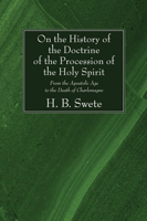 On the History of the Doctrine of the Procession of the Holy Spirit: From the Apostolic Age to the Death of Charlemagne 1015785921 Book Cover