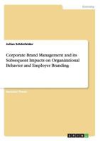 Corporate Brand Management and its Subsequent Impacts on Organizational Behavior and Employer Branding 3656439788 Book Cover