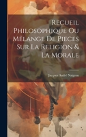 Recueil Philosophique Ou Mêlange De Pieces Sur La Religion & La Morale 1020645075 Book Cover