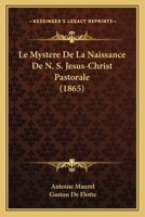 Le Mystere De La Naissance De N. S. Jesus-Christ Pastorale 1167526953 Book Cover