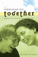 Celebrating Life Together: Making the Most of Your Marriage 0978524217 Book Cover