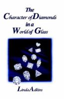 The Character of Diamonds in a World of Glass 1412200253 Book Cover