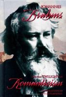 Johannes Brahms and the Twilight of Romanticism (Masters of Music) 1931798214 Book Cover