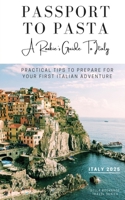 Passport to Pasta - A Rookie's Guide To Italy: Practical Tips to Prepare For Your First Italian Adventure (Bella Bookshop Travel Series) B0DW49NBHW Book Cover