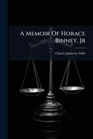 A Memoir Of Horace Binney, Jr. 1240006683 Book Cover