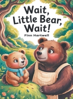 Wait, Little Bear, Wait!: A Sweet Rhyming Patience Story for Toddlers Ages 3-5 B0GRC8R4TY Book Cover