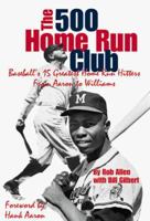 The 500 Home Run Club: Baseball's Greatest Home Run Hitters, from Aaron to Williams, in Their Own Words 1582610312 Book Cover
