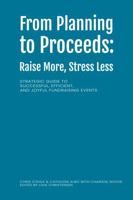 From Planning to Proceeds: Raise More, Stress Less: Strategic Guide to Successful, Efficient, and Joyful Fundraising Events B0FTTVRM1N Book Cover
