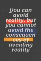 You can avoid reality, but you cannot avoid the consequences of avoiding reality: Motivational quote Journal/Christmas Planners /Planners and Diaries to Write/Wide Ruled College Lined Composition Note 1676314458 Book Cover