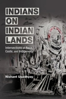 Indians on Indian Lands: Intersections of Race, Caste, and Indigeneity 0252046110 Book Cover