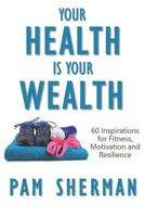 Your Health Is Your Wealth: 60 Inspirations for Fitness, Motivation and Resilience 1793272778 Book Cover