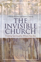 The Invisible Church: Finding Spirituality Where You Are (Psychology, Religion, and Spirituality) 031336530X Book Cover