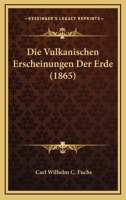 Die Vulkanischen Erscheinungen Der Erde (1865) 1161136487 Book Cover