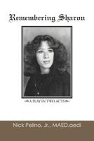 Remembering Sharon: A Play in Two Acts 1466946504 Book Cover